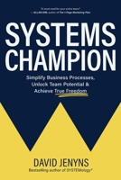Systems Champion: Simplify Business Processes, Unlock Team Potential & Achieve True Freedom 0648871045 Book Cover
