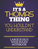 It's A Thomas Thing You Wouldn't Understand Large (8.5x11) Wide Ruled Notebook: Show you care with our personalised family member books, a perfect way ... books are ideal for all the family to enjoy. 167509960X Book Cover