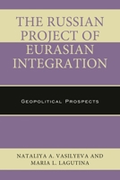 The Russian Project of Eurasian Integration: Geopolitical Prospects 1498525660 Book Cover
