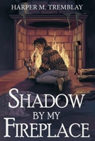 Shadow By My Fireplace 1959330470 Book Cover