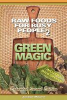 Raw Foods for Busy People 2: Green Magic 0977485854 Book Cover