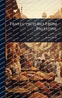 Travel-pictures From Palestine 1024883302 Book Cover
