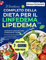 Il Ricettario Completo Della Dieta Per Il Linfedema E Il Lipedema: 120 Ricette Curative E Piani Alimentari Di 7 Giorni Per Ridurre Il Gonfiore, ... Il Linfedema E Il Lipedema (Italian Edition) B0F2N3H96P Book Cover