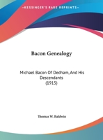 Bacon Genealogy: Michael Bacon Of Dedham, And His Descendants (1915) 116593812X Book Cover