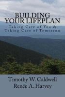 Building Your Lifeplan?: Taking Care of You & Taking Care of Tomorrow 1533018502 Book Cover