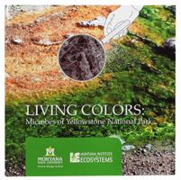 Living Colors: Microbes of Yellowstone National Park 0934948224 Book Cover