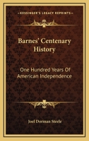 Barnes' Centenary History: One Hundred Years of American Independence 1344810411 Book Cover
