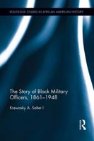 The Story of Black Military Officers, 1861-1948 1138957364 Book Cover