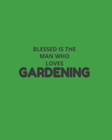 Blessed Is The Man Who Loves Gardening: Garden Planner Journal & Log Book: Vegetable & Flower Gardening Journal, Planner and Log Book Perfect Gift for Gardening Lovers 167397029X Book Cover