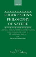 Roger Bacon's Philosophy of Nature: A Critical Edition, With English Translation, Introduction, and Notes, of De Multiplicatione Specierum and De Speculis Comburentibus 1890318752 Book Cover