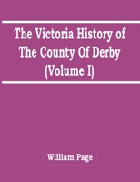 The Victoria History Of The County Of Derby (Volume I) 9354418635 Book Cover