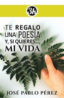 TE REGALO UNA POESÍA Y, SI QUIERES…, MI VIDA: Finalista Premio3k (Poesía3k de Bolsillo) (Spanish Edition) B0F1MPHV1Y Book Cover