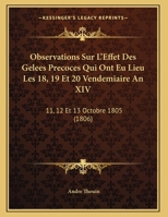 Observations Sur L'Effet Des Gelees Precoces Qui Ont Eu Lieu Les 18, 19 Et 20 Vendemiaire An XIV: 11, 12 Et 13 Octobre 1805 (1806) 1167350065 Book Cover