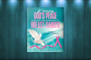 Knowing God's Peace Through the Diagnosis of Breast Cancer: A Bible Study Journal 1736042106 Book Cover
