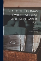 Diary of Thomas Ewing, August and September, 1841; Volume 1 1017440255 Book Cover