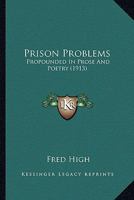 Prison Problems: Propounded in Prose and Poetry 0548881057 Book Cover