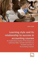 Learning style and its relationship to success in accounting courses: An Exploratory Study of the Impact of Learning Style, Gender and Race on Student Success in Accounting Courses 3639217357 Book Cover