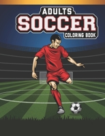 Adults Soccer Coloring Book: An Adults Soccer Lovers Coloring Book with 50 Awesome Soccer Designs B08B37VSMV Book Cover