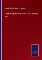 The History of Commander Allen Gardiner, R.N. 3752569646 Book Cover