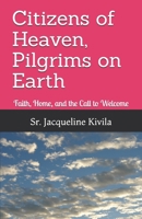 Citizens of Heaven, Pilgrims on Earth: Faith, Home, and the Call to Welcome B0GSH1JFJ4 Book Cover