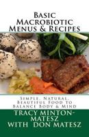 Basic Macrobiotic Menus & Recipes: Simple, Natural, Beautiful Food to Balance Body & Mind 1533685886 Book Cover