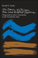 The Dawn of Chinese Pure Land Buddhist Doctrine: Ching-Ying Hui-Yuan's Commentary on the Visualization Sutra (Suny Series in Buddhist Studies) 0791402983 Book Cover