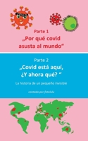 Por qué covid asusta al mundo  & Covid está aquí,  ¿Y ahora qué?: La historia de un pequeño invisible (Spanish Edition) 3751934405 Book Cover