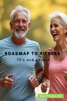 ROADMAP TO FITNESS: 70's and beyond B0DRSB7TRY Book Cover