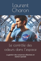 Le contrôle des odeurs dans l’espace: La gestion des nuisances olfactives en station spatiale (French Edition) B0DY17YM23 Book Cover