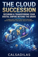 The Cloud Succession: Securing and Transferring Your Digital Empire Beyond the Grave B0HFS3XRWV Book Cover