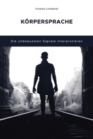 KÖRPERSPRACHE: Die unbewussten Signale interpretieren B0BCS7DG3C Book Cover