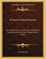 El Nuevo Sistema Musical: Su Ensenanza En Las Escuelas Normales Y Las Musicalerias De Don Felipe Pedrell (1907) 1161153616 Book Cover