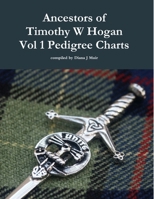 Ancestors of Timothy W Hogan Vol. 1 Pedigree Charts 0359245641 Book Cover