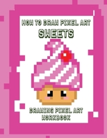 HOW TO DRAW PIXEL ART SWEETS: DRAWING PIXEL ART WORKBOOK B08M2KBK8N Book Cover