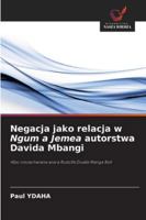 Negacja jako relacja w Ngum a Jemea autorstwa Davida Mbangi: Albo niezachwiana wiara Rudolfa Dualla Manga Bell (Polish Edition) 6206819841 Book Cover