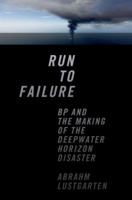 Run to Failure: BP and the Making of the Deepwater Horizon Disaster 0393081621 Book Cover