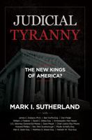 Judicial Tyranny - the New Kings of America? 0975345567 Book Cover