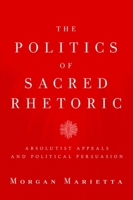 The Politics of Sacred Rhetoric 1602583862 Book Cover