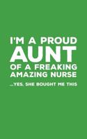 I'm A Proud Aunt Of A Freaking Amazing Nurse Awesome: Funny I'm A Proud Aunt Of A Freaking Amazing Nurse Awesome Notebook Humor Doodle Diary Book Gift For Mothers Day From Freaking Smartass Niece to A 1097463818 Book Cover