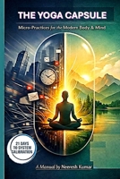 THE YOGA CAPSULE: Micro-Practices for the Modern Body & Mind B0GNK5183Z Book Cover