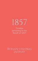 1857: Timeline pertaining to the Revolt of 1857 B0FK1Y6G4G Book Cover