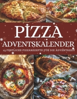 Pizza Adventskalender: 24 Pizzarezepte – Ein Adventskalender für Genuss, Kreativität & Weihnachtsfreude B0FTV56M4W Book Cover