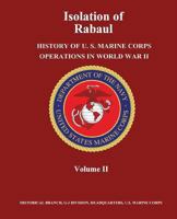 Isolation of Rabaul: History of U. S. Marine Corps Operations in World War II, Volume II 1481969307 Book Cover