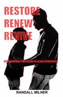 Restore Renew Revive: Strengthening the Pillars of Black Fatherhood B0FBVX7MH9 Book Cover