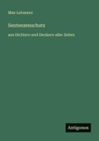 Sentenzenschatz: aus Dichtern und Denkern aller Zeiten 356340738X Book Cover