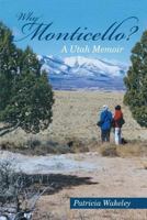 Why Monticello? a Utah Memoir 1483458903 Book Cover