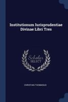 Institutionum Iurisprudentiae Divinae Libri Tres 1018208720 Book Cover