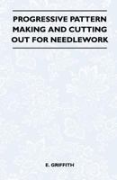 Progressive Pattern Making and Cutting Out for Needlework 1447400976 Book Cover