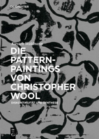 Die Pattern-Paintings Von Christopher Wool: Diskontinuit�t Und Synthese 3110584697 Book Cover