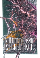 Inherited Cosmic Intelligence: Searching for Myself Within the Cosmos 1669847667 Book Cover